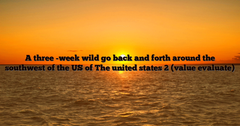 A three -week wild go back and forth around the southwest of the US of The united states 2 (value evaluate)