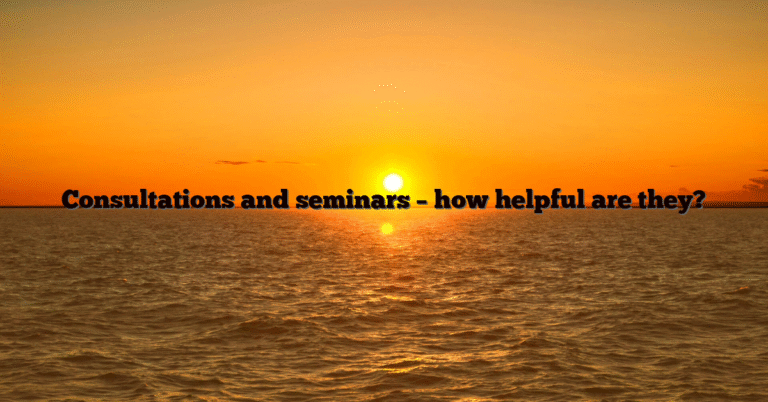 Consultations and seminars – how helpful are they?
